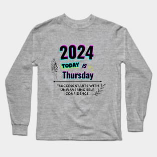 2024 Today is Thursday Long Sleeve T-Shirt